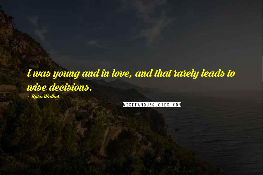 Rysa Walker Quotes: I was young and in love, and that rarely leads to wise decisions.