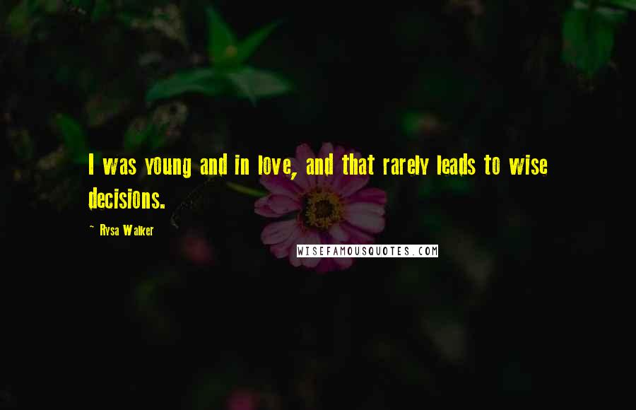 Rysa Walker Quotes: I was young and in love, and that rarely leads to wise decisions.