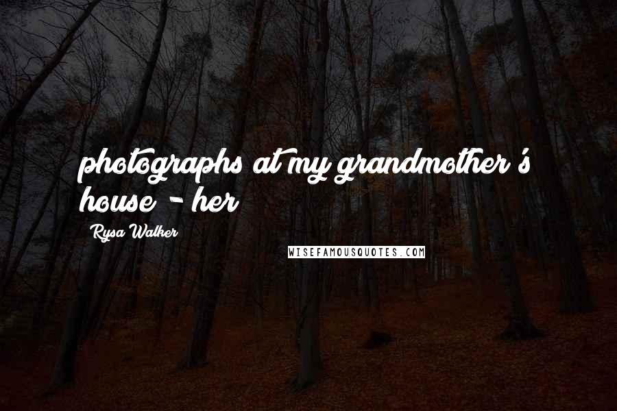 Rysa Walker Quotes: photographs at my grandmother's house - her