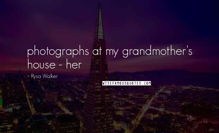 Rysa Walker Quotes: photographs at my grandmother's house - her