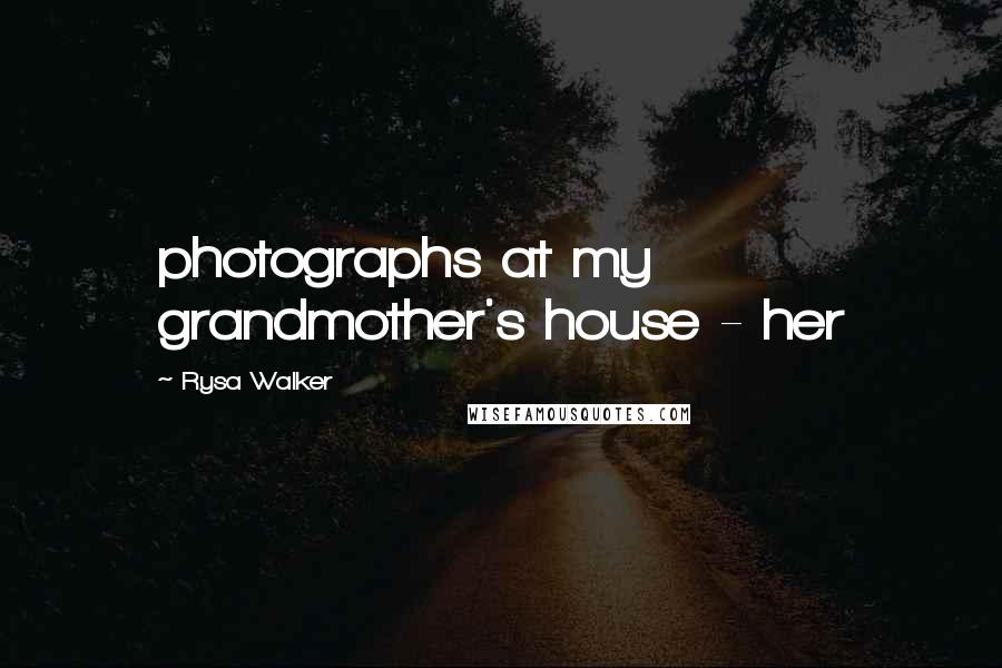 Rysa Walker Quotes: photographs at my grandmother's house - her