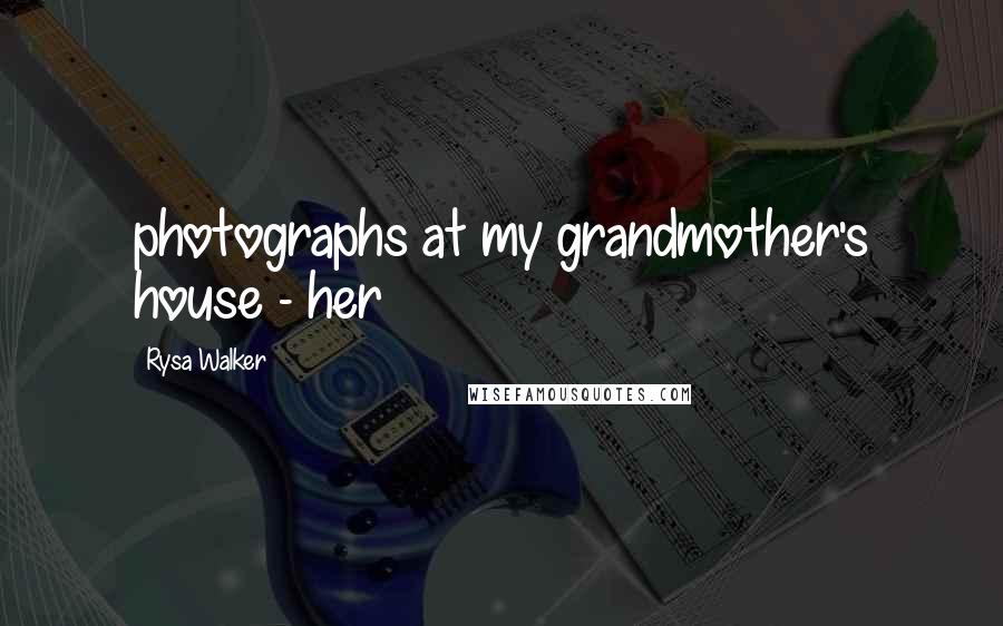 Rysa Walker Quotes: photographs at my grandmother's house - her
