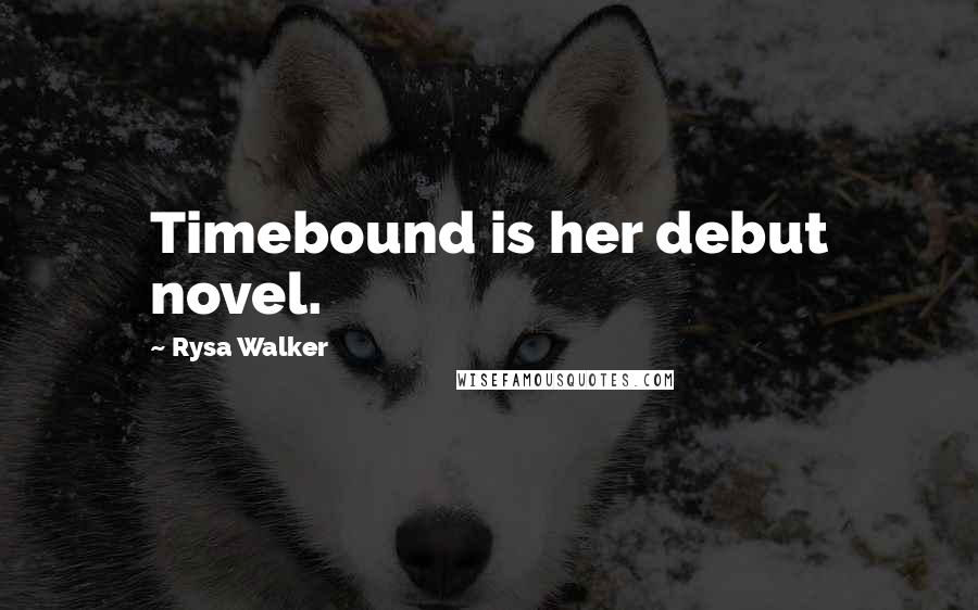 Rysa Walker Quotes: Timebound is her debut novel.