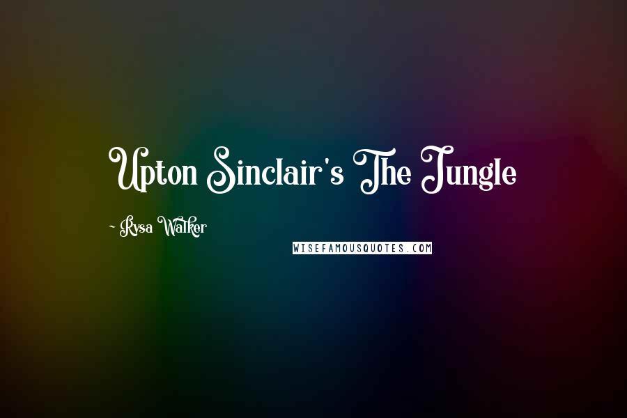 Rysa Walker Quotes: Upton Sinclair's The Jungle