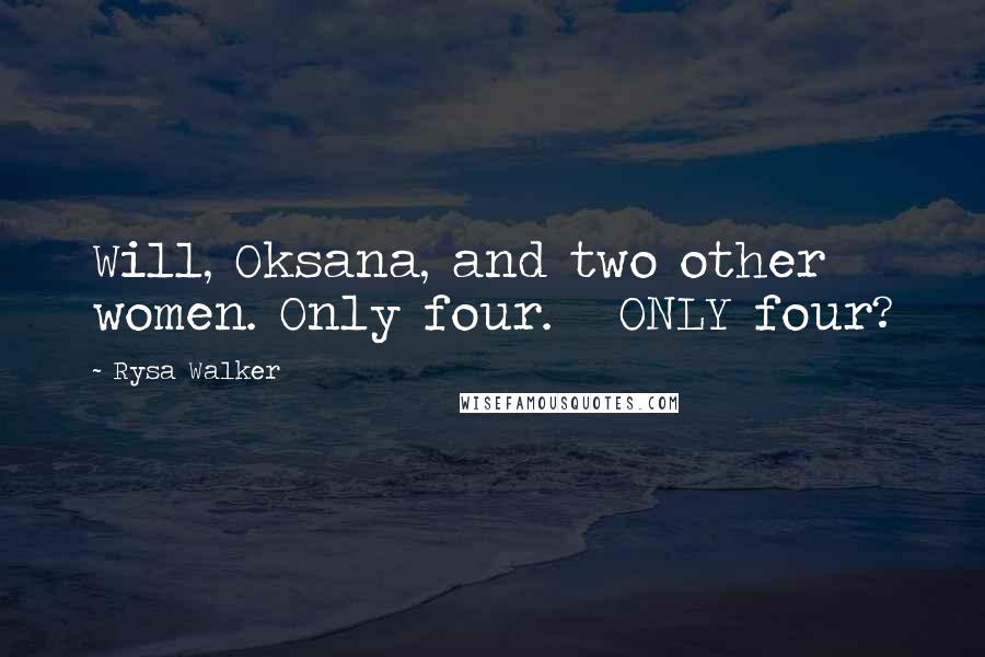 Rysa Walker Quotes: Will, Oksana, and two other women. Only four.   ONLY four?