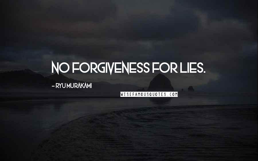 Ryu Murakami Quotes: No forgiveness for lies.