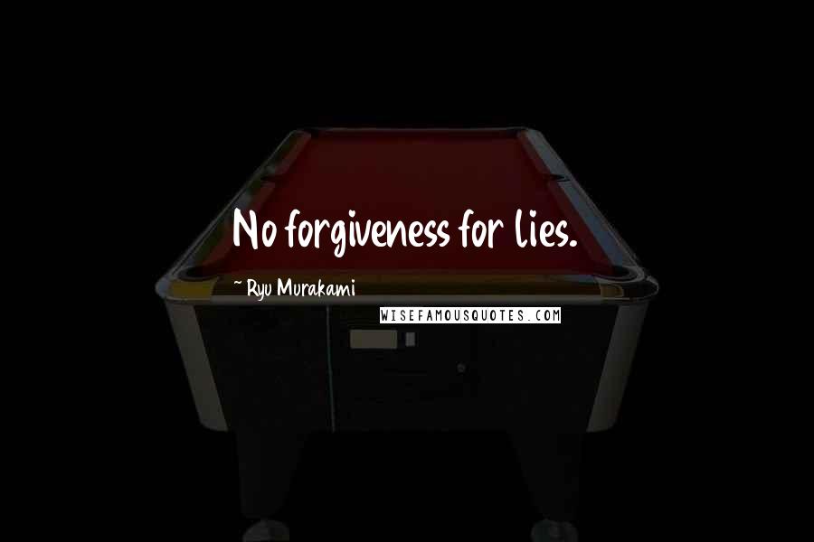 Ryu Murakami Quotes: No forgiveness for lies.