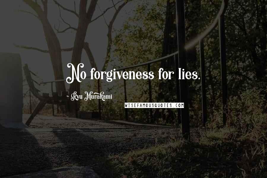 Ryu Murakami Quotes: No forgiveness for lies.