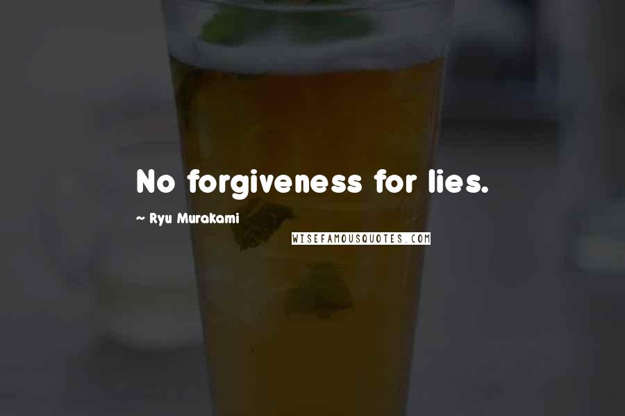 Ryu Murakami Quotes: No forgiveness for lies.