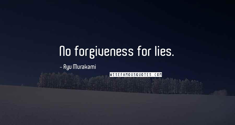 Ryu Murakami Quotes: No forgiveness for lies.