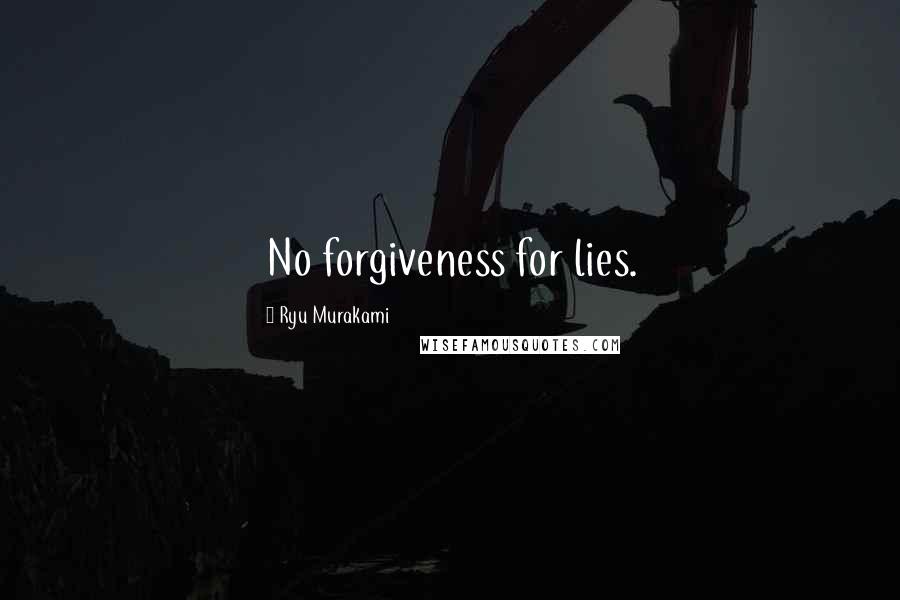 Ryu Murakami Quotes: No forgiveness for lies.