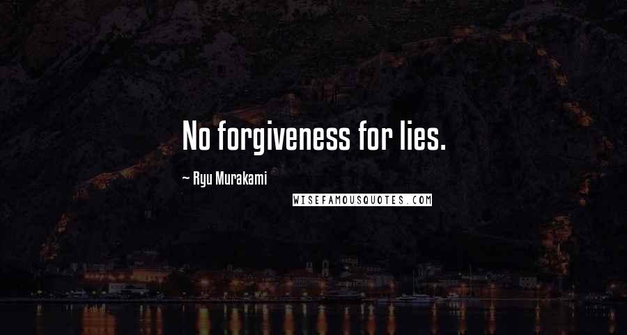 Ryu Murakami Quotes: No forgiveness for lies.