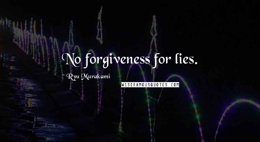 Ryu Murakami Quotes: No forgiveness for lies.