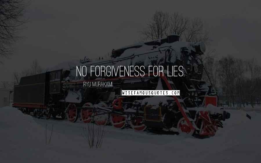 Ryu Murakami Quotes: No forgiveness for lies.