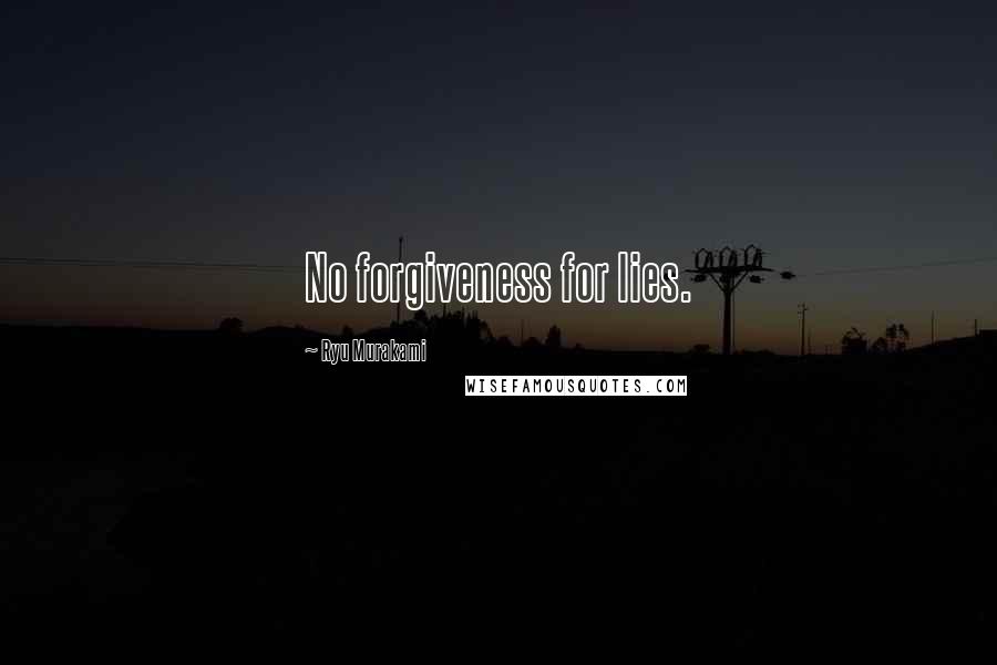 Ryu Murakami Quotes: No forgiveness for lies.