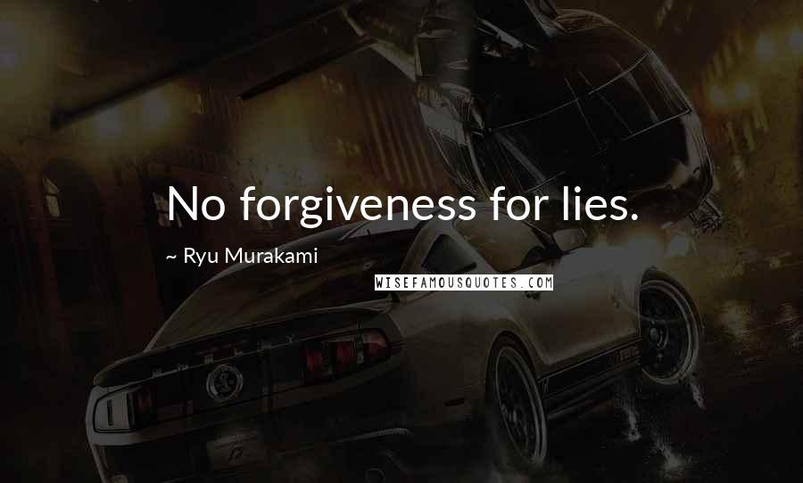 Ryu Murakami Quotes: No forgiveness for lies.