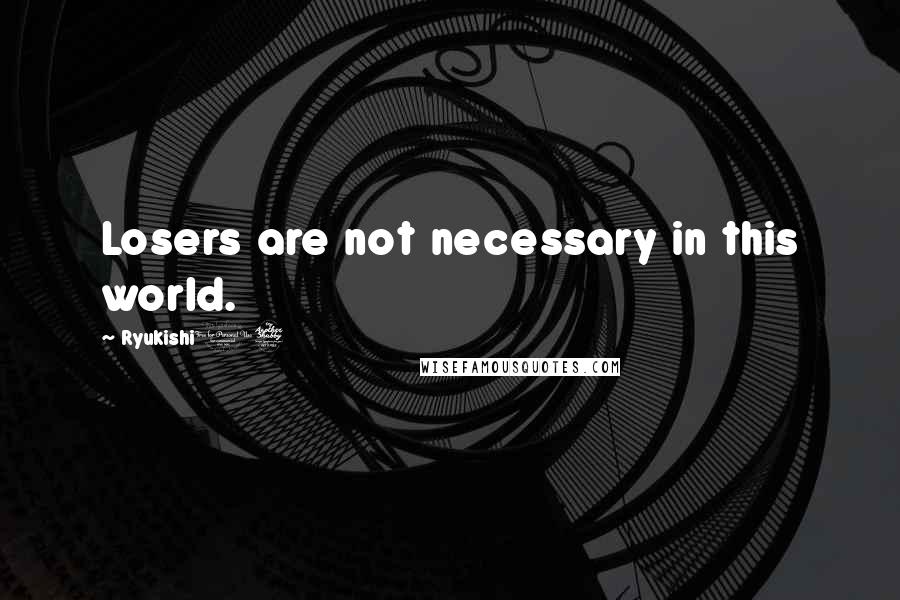 Ryukishi07 Quotes: Losers are not necessary in this world.