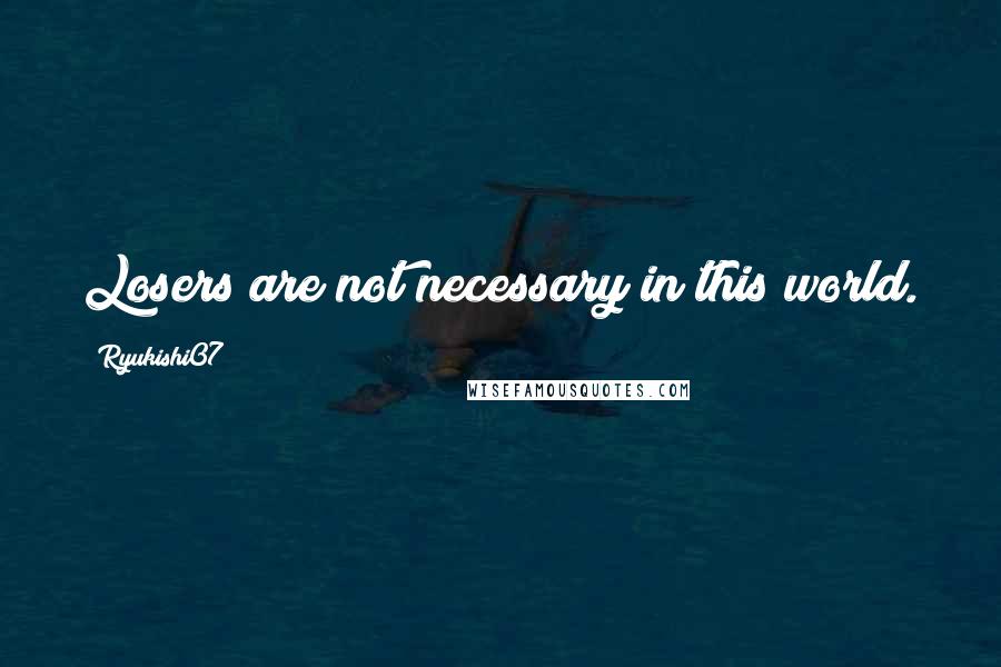 Ryukishi07 Quotes: Losers are not necessary in this world.