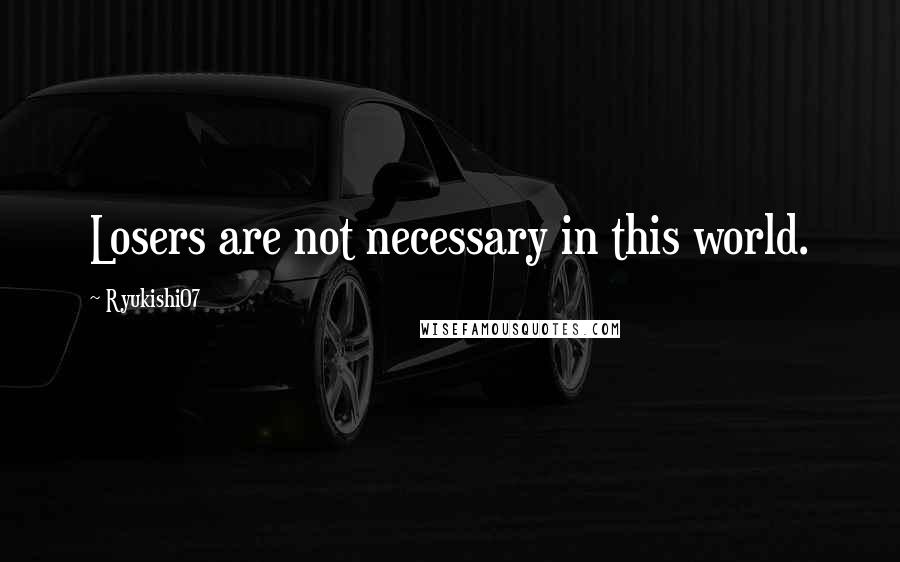 Ryukishi07 Quotes: Losers are not necessary in this world.