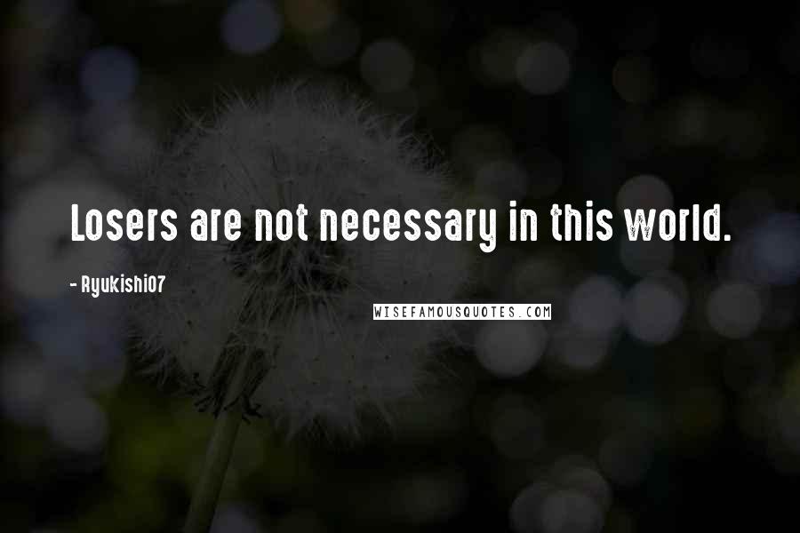 Ryukishi07 Quotes: Losers are not necessary in this world.