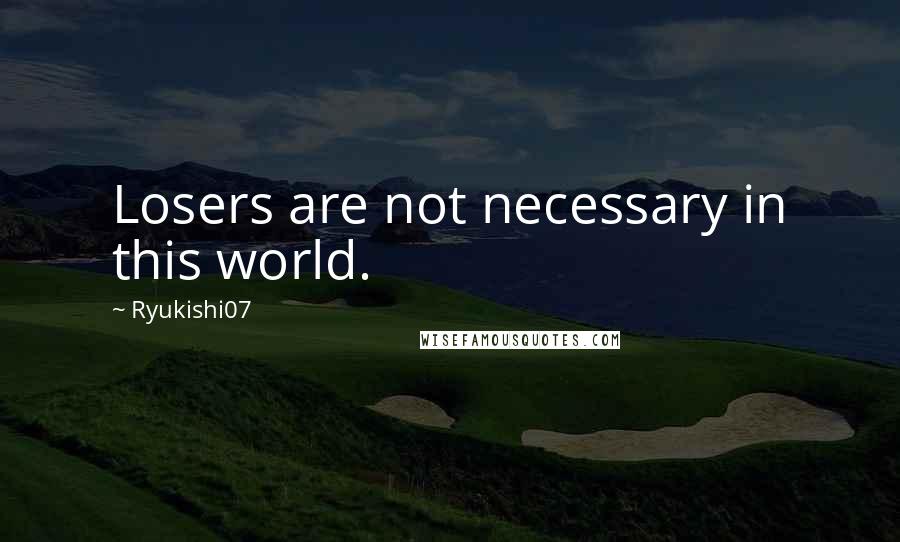 Ryukishi07 Quotes: Losers are not necessary in this world.