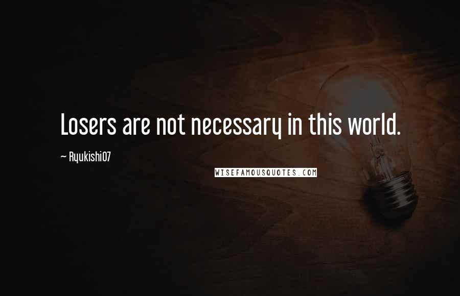 Ryukishi07 Quotes: Losers are not necessary in this world.