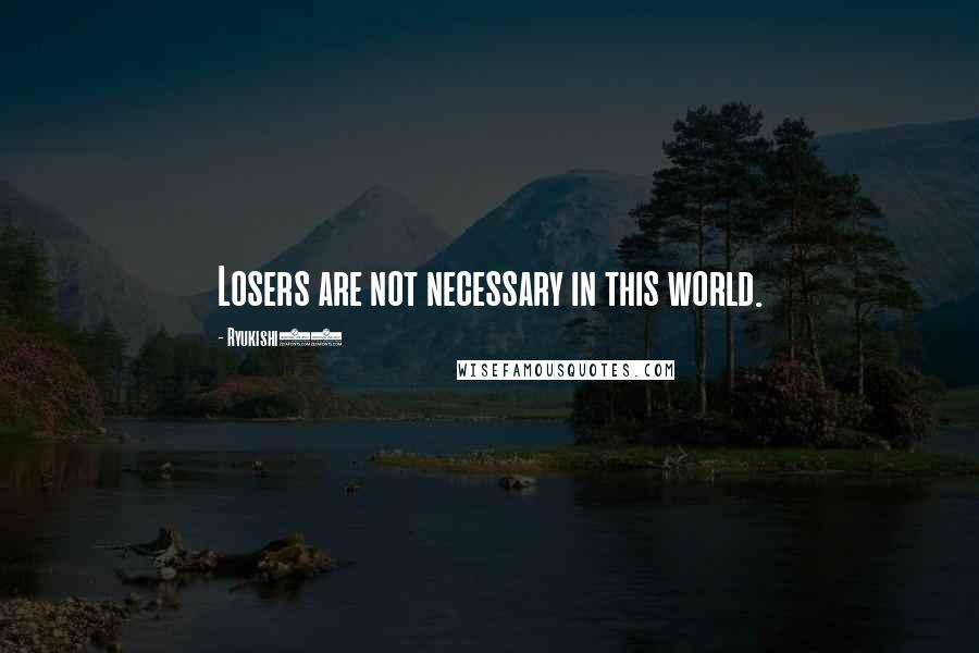 Ryukishi07 Quotes: Losers are not necessary in this world.