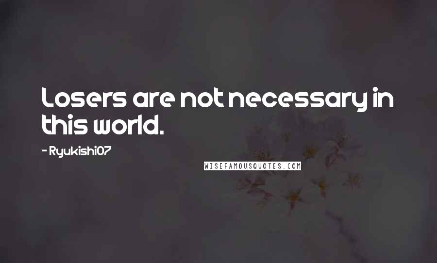 Ryukishi07 Quotes: Losers are not necessary in this world.