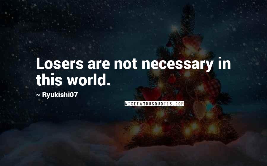 Ryukishi07 Quotes: Losers are not necessary in this world.