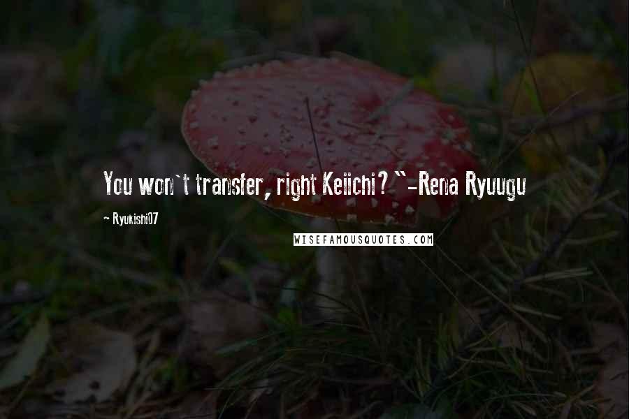 Ryukishi07 Quotes: You won't transfer, right Keiichi?"-Rena Ryuugu