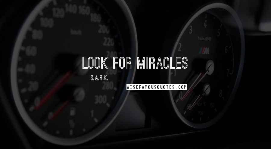 S.A.R.K. Quotes: Look for Miracles