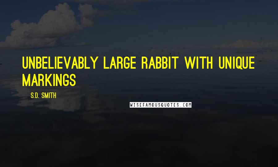 S.D. Smith Quotes: unbelievably large rabbit with unique markings