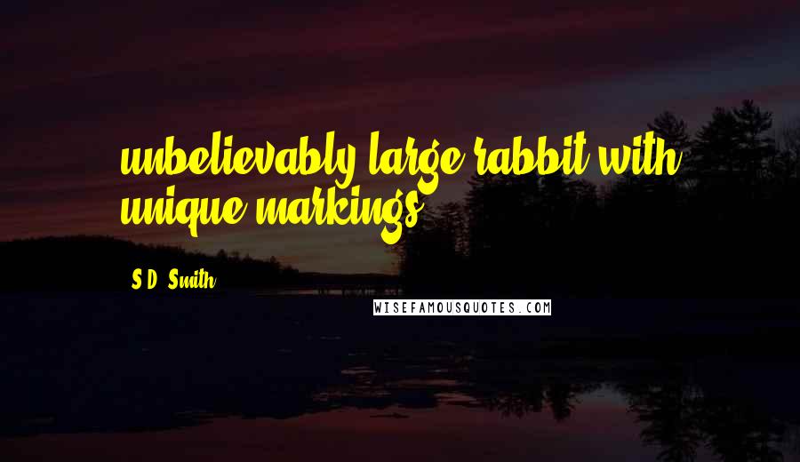 S.D. Smith Quotes: unbelievably large rabbit with unique markings