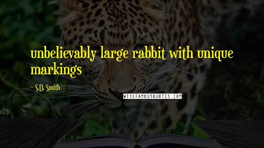 S.D. Smith Quotes: unbelievably large rabbit with unique markings