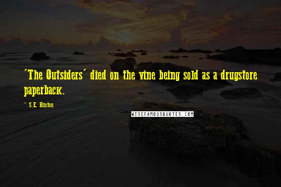 S.E. Hinton Quotes: 'The Outsiders' died on the vine being sold as a drugstore paperback.