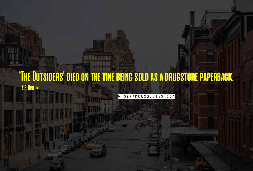 S.E. Hinton Quotes: 'The Outsiders' died on the vine being sold as a drugstore paperback.