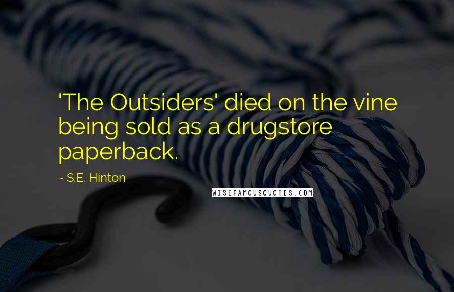 S.E. Hinton Quotes: 'The Outsiders' died on the vine being sold as a drugstore paperback.