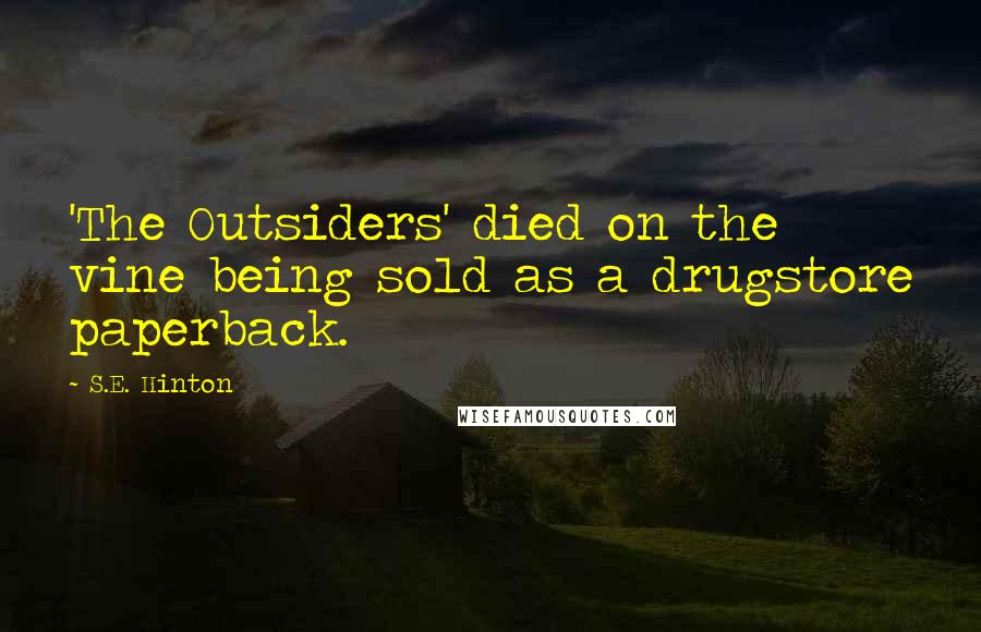 S.E. Hinton Quotes: 'The Outsiders' died on the vine being sold as a drugstore paperback.