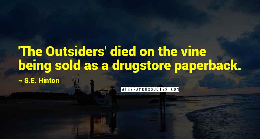 S.E. Hinton Quotes: 'The Outsiders' died on the vine being sold as a drugstore paperback.