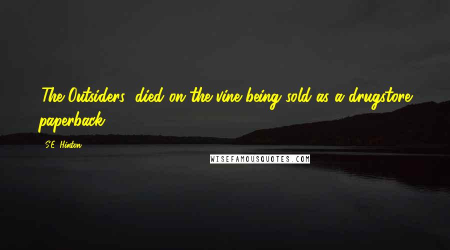 S.E. Hinton Quotes: 'The Outsiders' died on the vine being sold as a drugstore paperback.