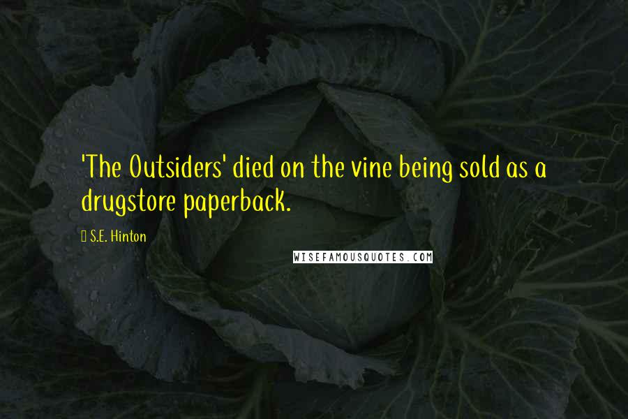 S.E. Hinton Quotes: 'The Outsiders' died on the vine being sold as a drugstore paperback.