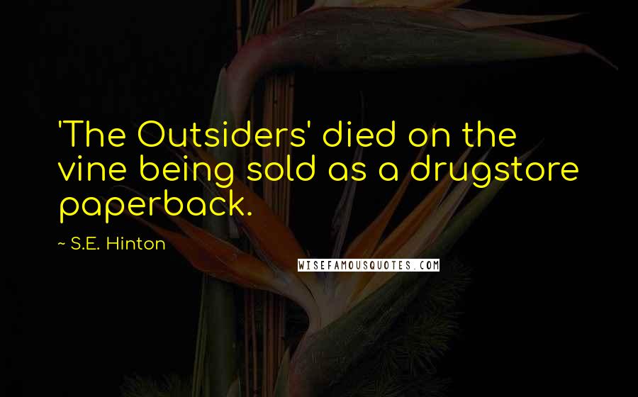 S.E. Hinton Quotes: 'The Outsiders' died on the vine being sold as a drugstore paperback.