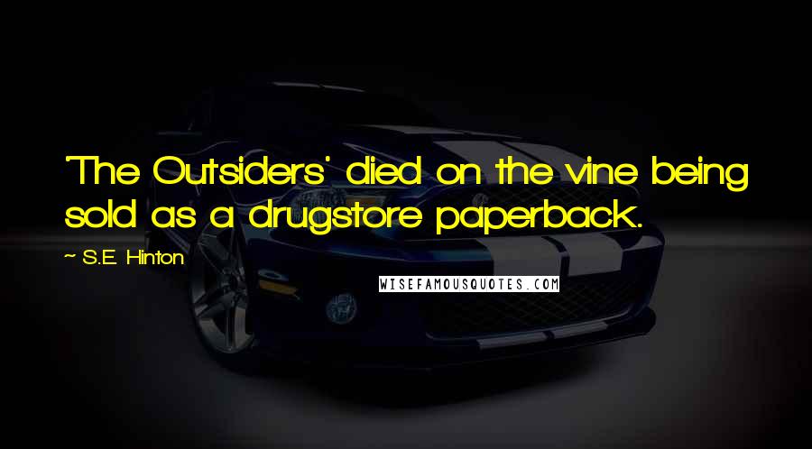 S.E. Hinton Quotes: 'The Outsiders' died on the vine being sold as a drugstore paperback.