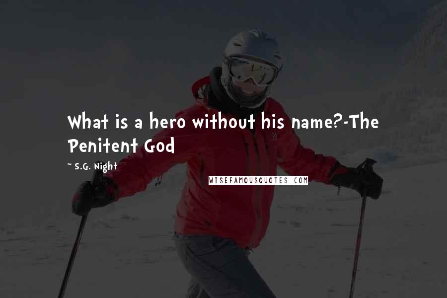 S.G. Night Quotes: What is a hero without his name?-The Penitent God