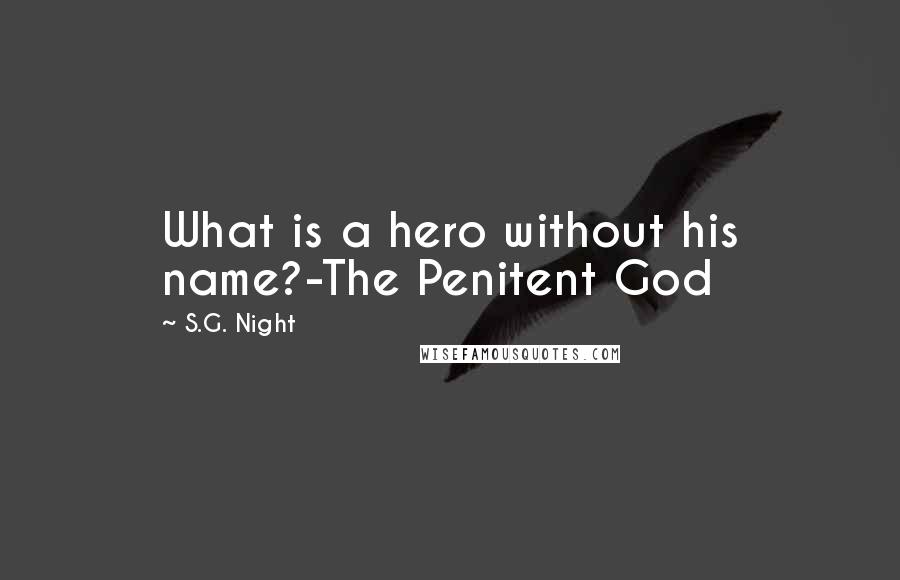 S.G. Night Quotes: What is a hero without his name?-The Penitent God