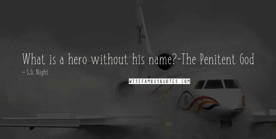 S.G. Night Quotes: What is a hero without his name?-The Penitent God