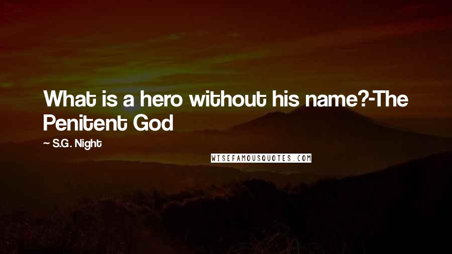 S.G. Night Quotes: What is a hero without his name?-The Penitent God