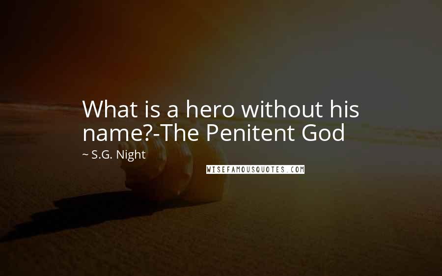 S.G. Night Quotes: What is a hero without his name?-The Penitent God