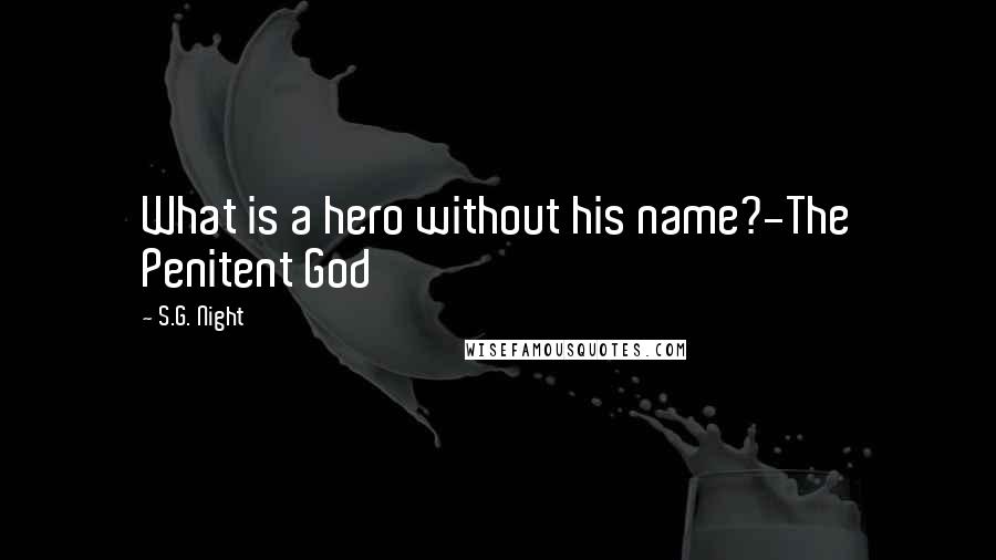 S.G. Night Quotes: What is a hero without his name?-The Penitent God