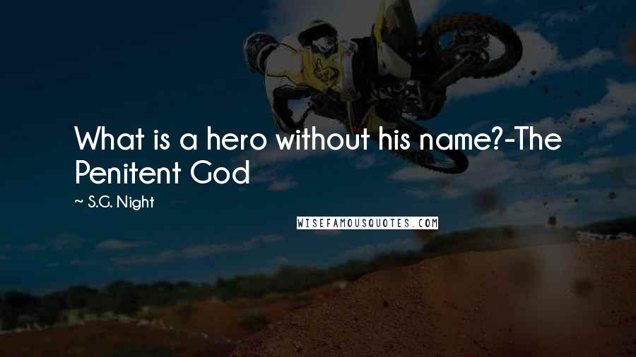 S.G. Night Quotes: What is a hero without his name?-The Penitent God